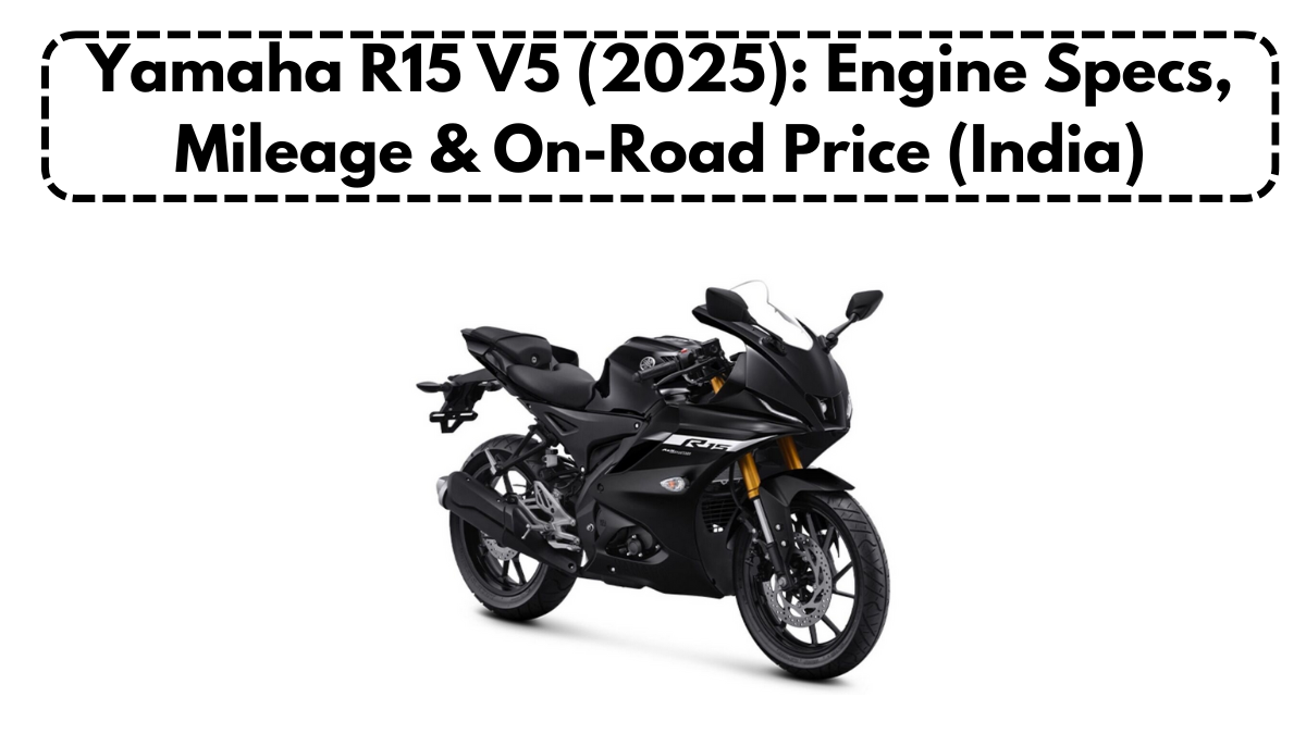 Yamaha R15 V5 (2025): Engine Specs, Mileage & On-Road Price (India)