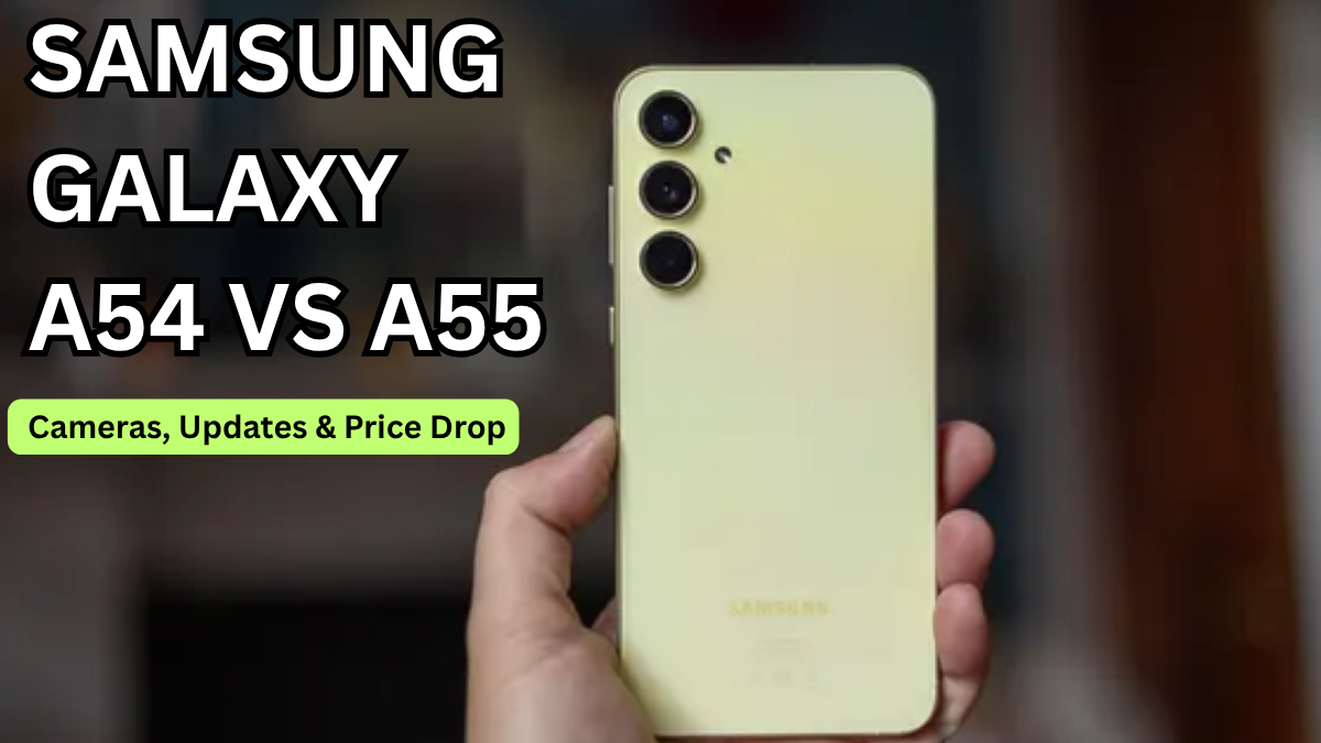Samsung Galaxy A54 vs A55 (India, 2025): Cameras, Updates & Price Drop