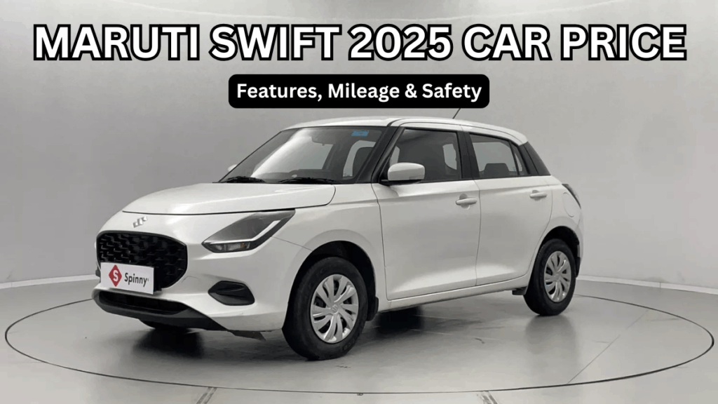 Maruti Swift 2025 Car Price: Features, Mileage & Safety