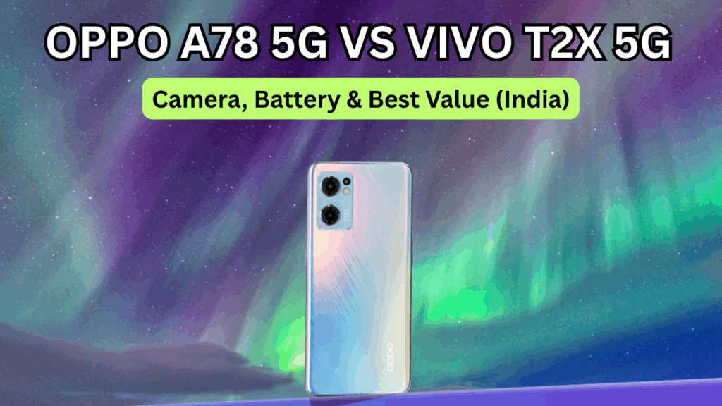 OPPO A78 5G vs Vivo T2x 5G: Camera, Battery & Best Value (India)