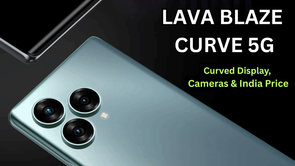 Lava Blaze Curve 5G: Curved Display, Cameras & India Price