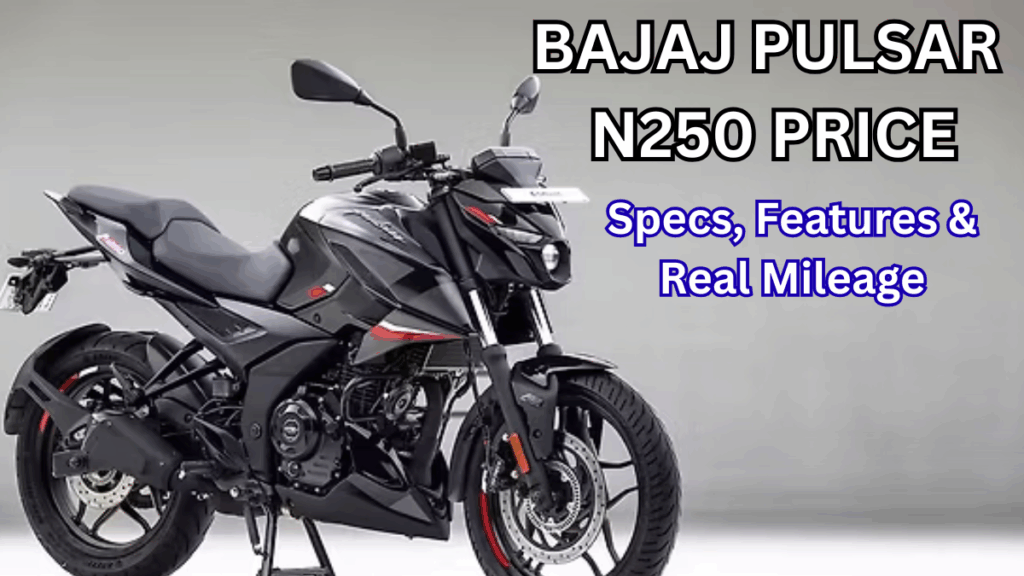 Bajaj Pulsar N250 Price: Specs, Features & Real Mileage