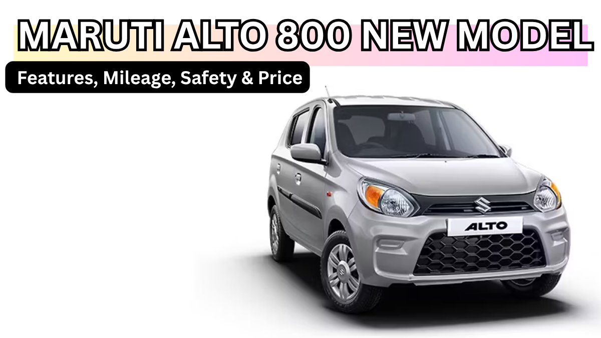 New Maruti Alto 800 Launched: Design, Features, Mileage & Price