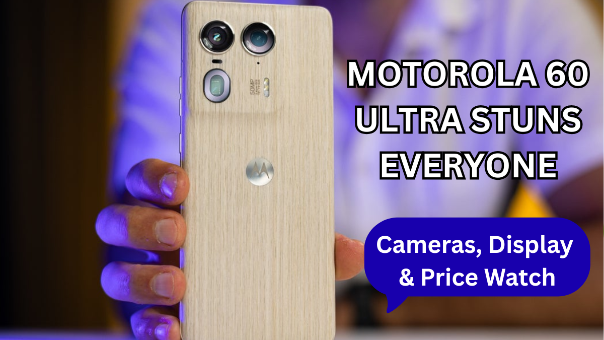 Motorola 60 Ultra Stuns Everyone: Cameras, Display & Price Watch