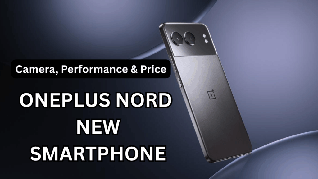 OnePlus Nord New Smartphone (Oct 2025): Camera, Performance & Price