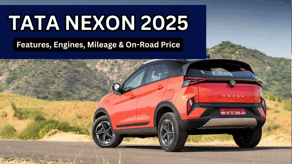 Tata Nexon 2025: Features, Engines, Mileage & On-Road Price