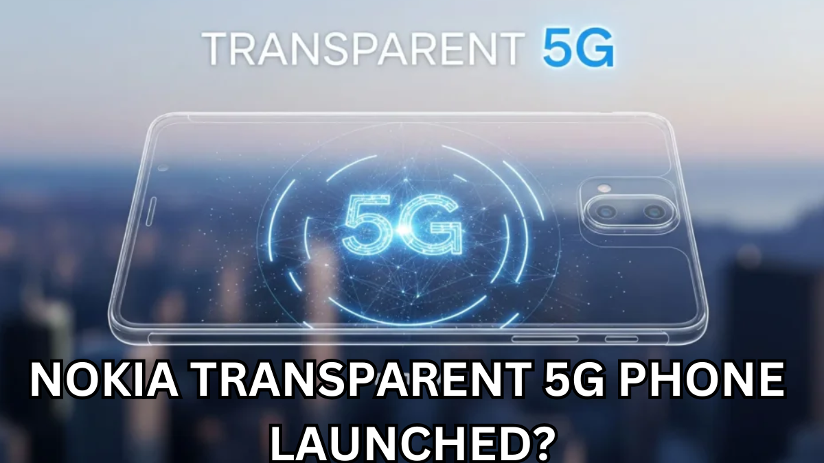 Nokia Transparent 5G Phone Launched? Design Reality & Price Watch