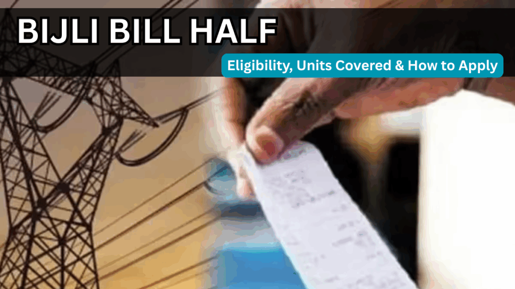Bijli Bill Half (2025): Eligibility, Units Covered & How to Apply