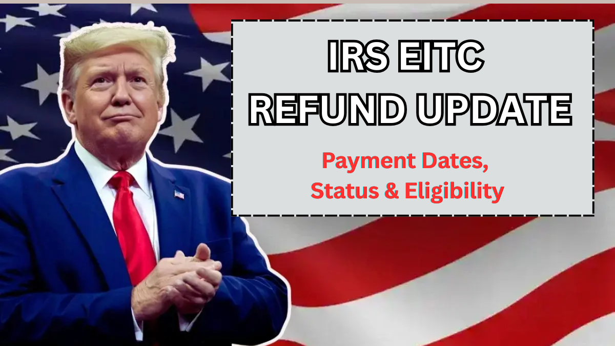 2025 IRS EITC Refund Update: Payment Dates, Status & Eligibility