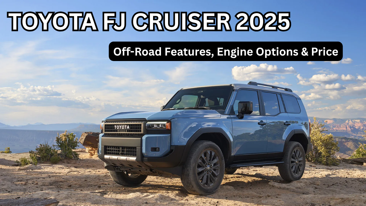 Toyota FJ Cruiser 2025: Off-Road Features, Engine Options & Price