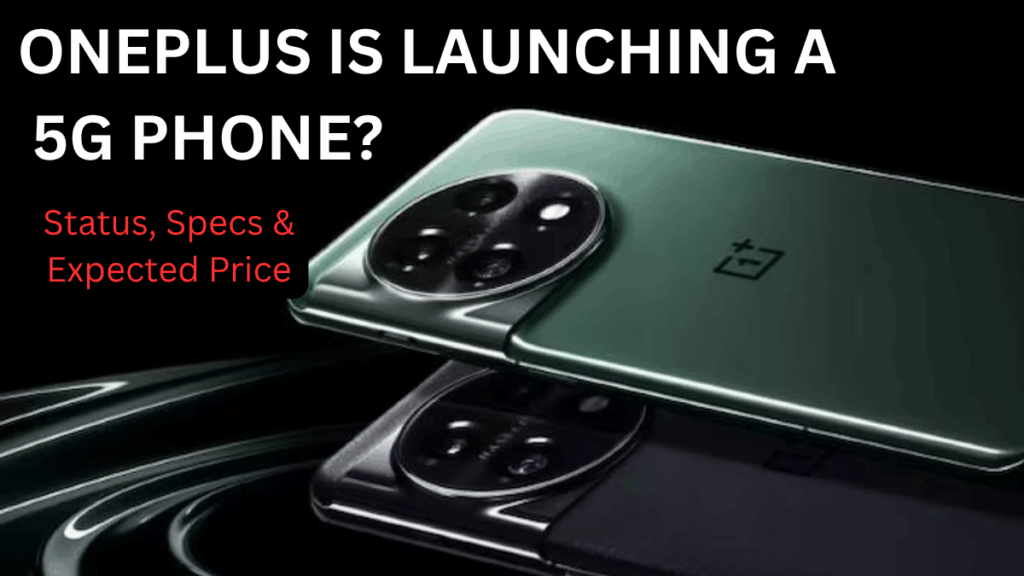 OnePlus Is Launching a 5G Phone? Status, Specs & Expected Price