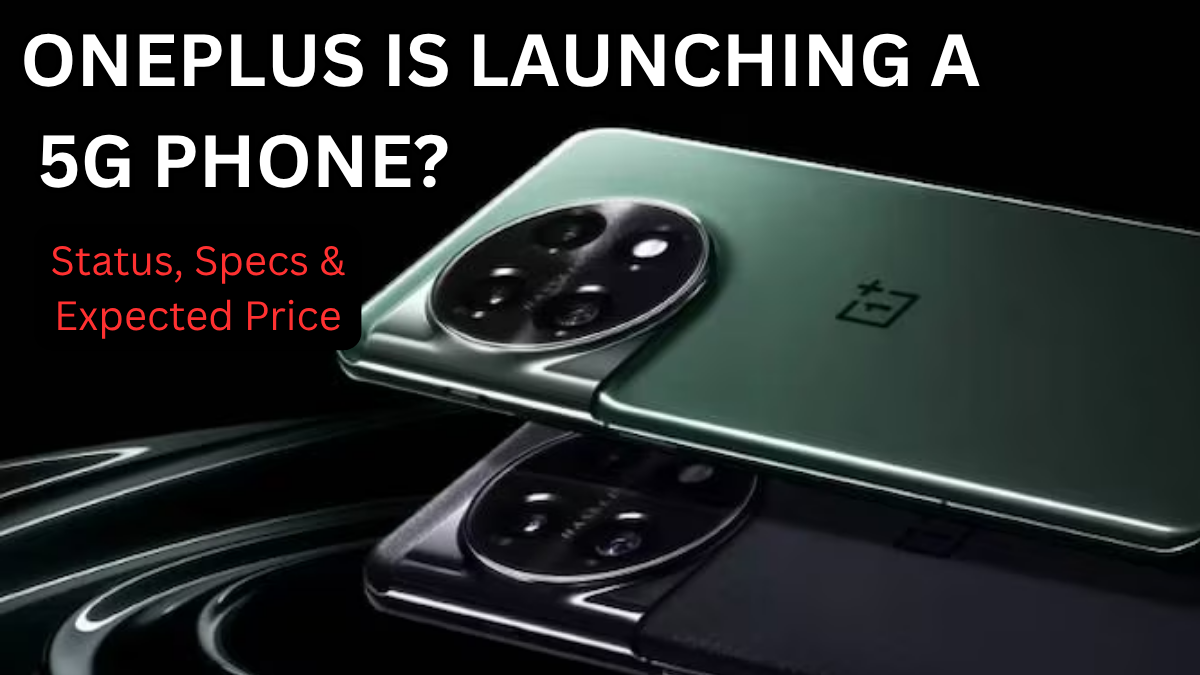 OnePlus Is Launching a 5G Phone? Status, Specs & Expected Price