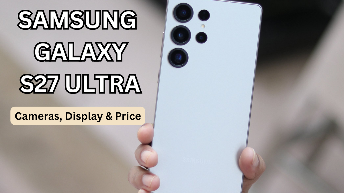 Samsung Galaxy S27 Ultra (2025): Cameras, Display & Price