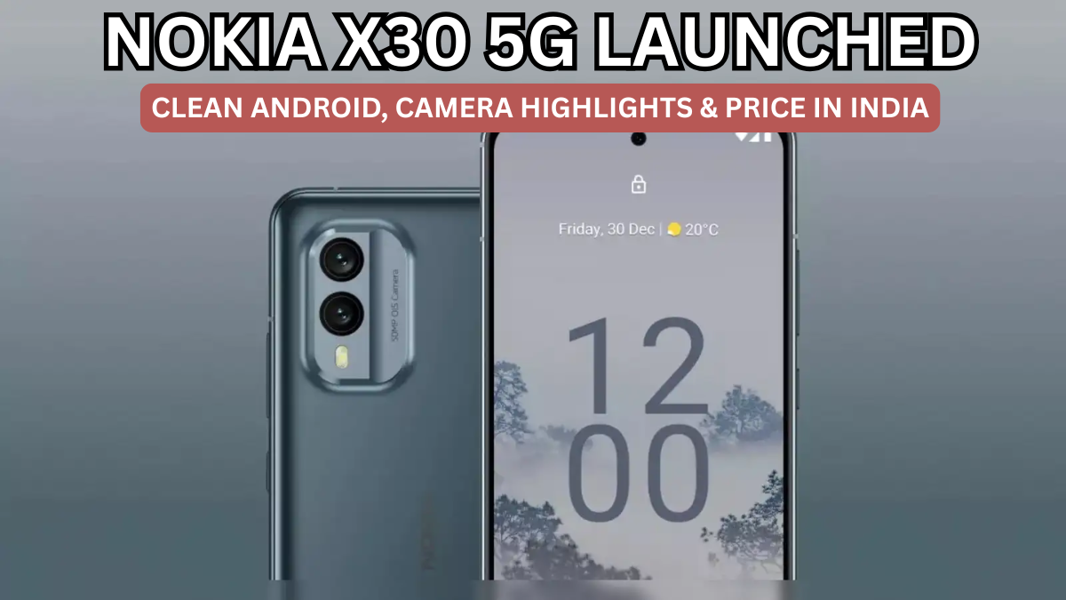 Nokia X30 5G Launched: Clean Android, Camera Highlights & Price in India