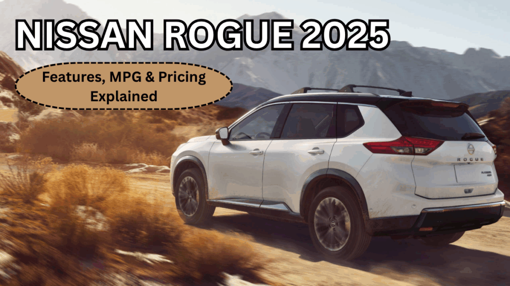 Nissan Rogue 2025 (USA): Features, MPG & Pricing Explained