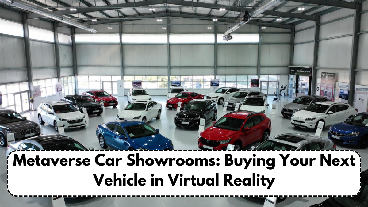 Metaverse Car Showrooms: Buying Your Next Vehicle in Virtual Reality