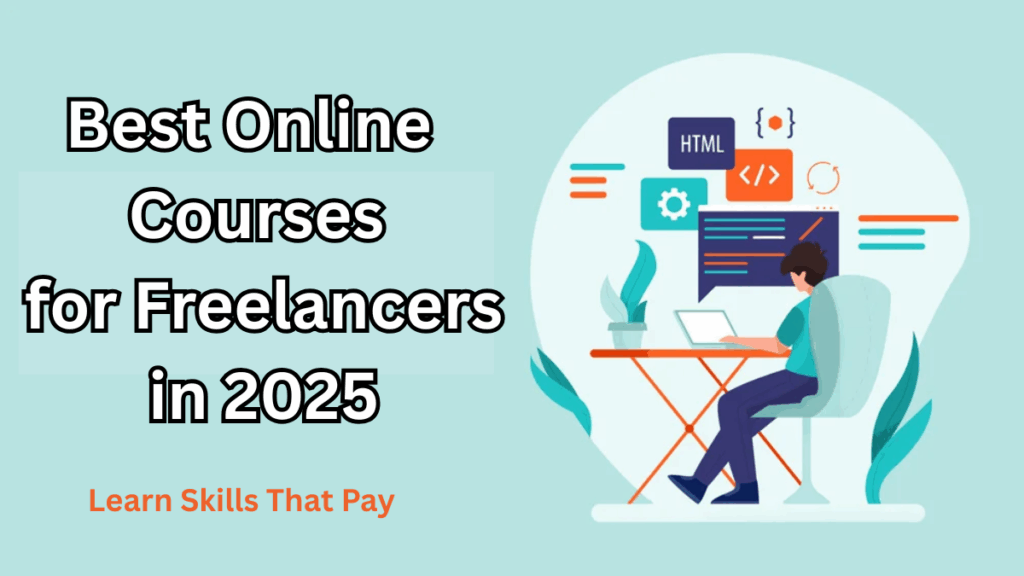 Best Online Courses for Freelancers in 2025 – Learn Skills That Pay