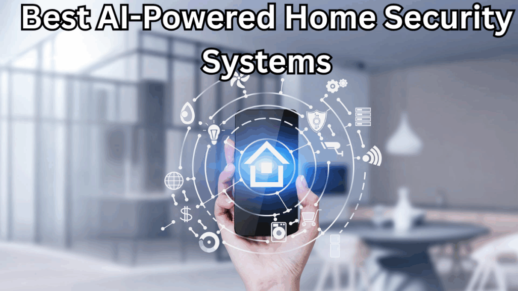 Best AI-Powered Home Security Systems 2025 – Protect Your Home Smartly
