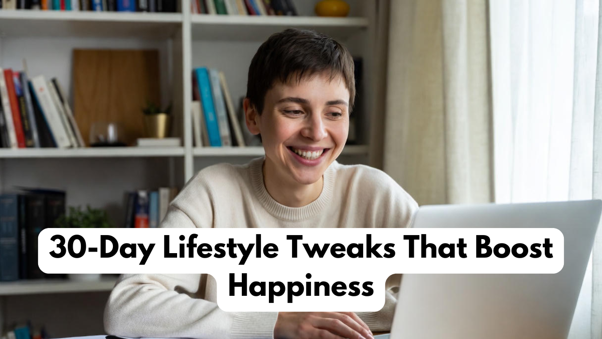 30-Day Lifestyle Tweaks That Boost Happiness