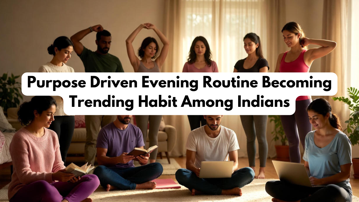 Purpose Driven Evening Routine Becoming Trending Habit Among Indians