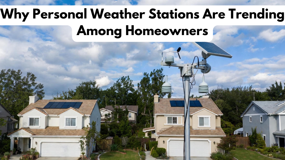 Why Personal Weather Stations Are Trending Among Homeowners