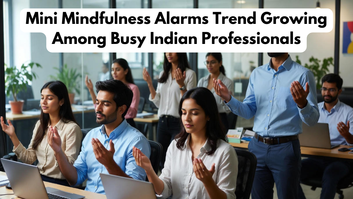 Mini Mindfulness Alarms Trend Growing Among Busy Indian Professionals