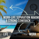 Work Life Separation Making A Strong Comeback