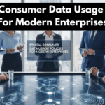 Ethical Consumer Data Usage Policies For Modern Enterprises