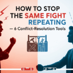 How to Stop the Same Fight Repeating — 6 Conflict-Resolution Tools