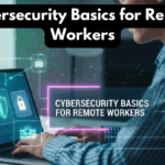 Cybersecurity Basics for Remote Workers