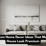 Minimalism Home Decor Ideas That Make Your House Look Premium