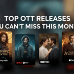 Top OTT Releases You Can’t Miss This Month