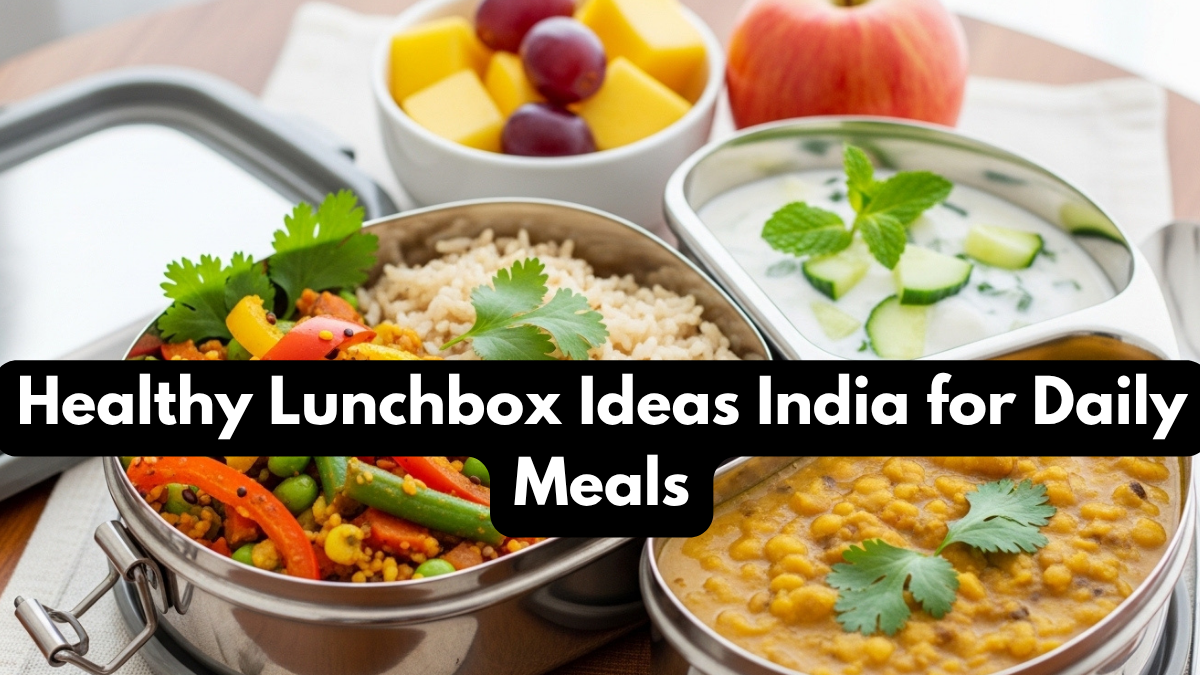 Healthy Lunchbox Ideas India for Daily Meals