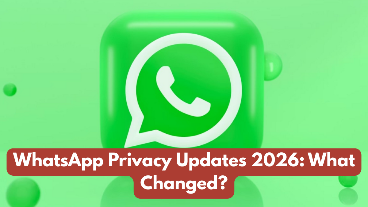 WhatsApp Privacy Updates 2026: What Changed?
