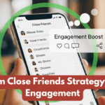 Instagram Close Friends Strategy for More Engagement